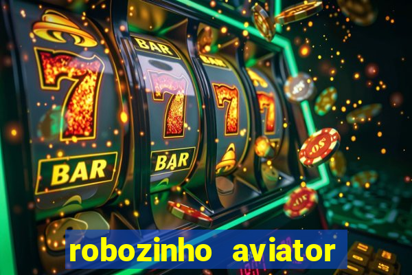 robozinho aviator bet nacional